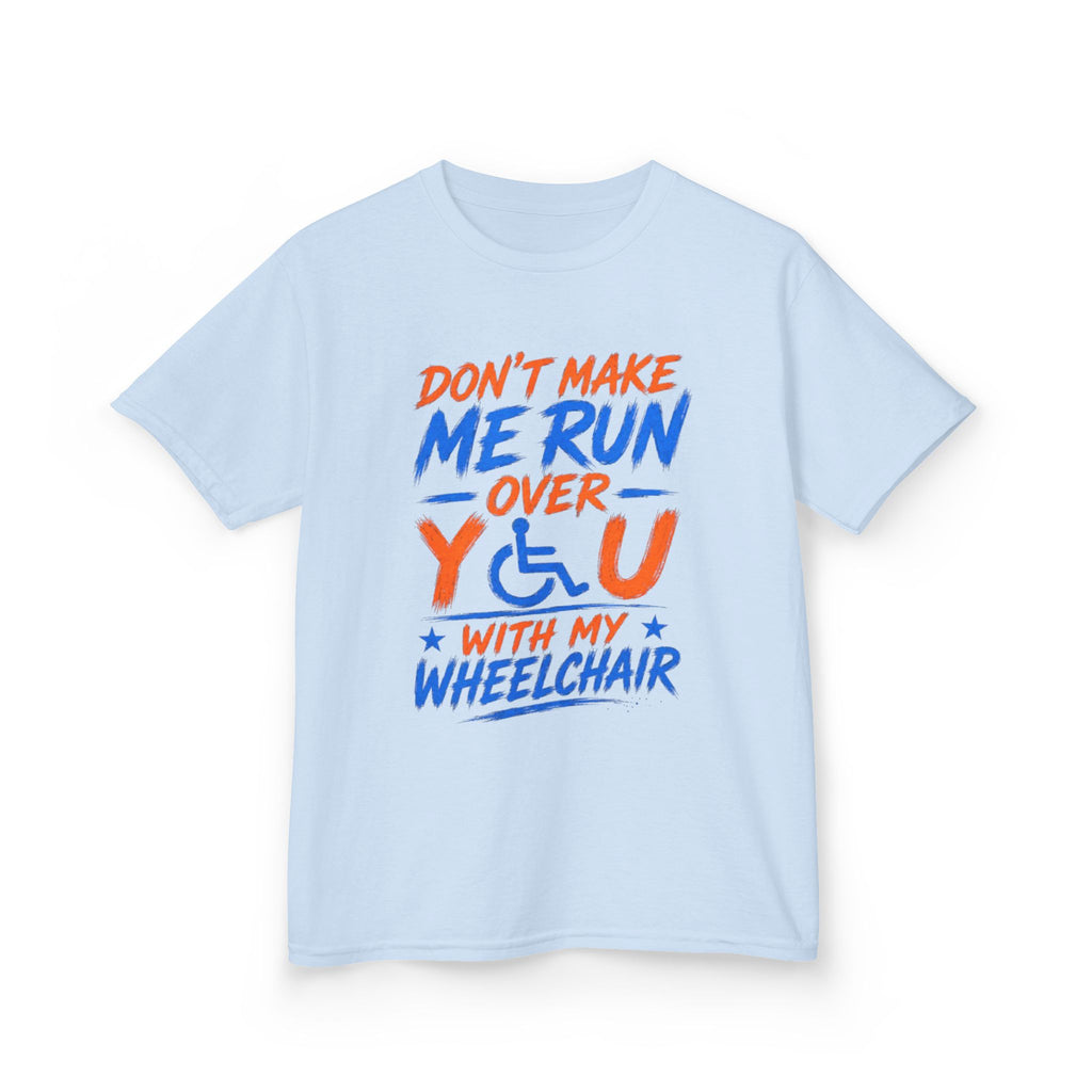 Kids Tee — "Don’t Make Me Run Over You With My Wheelchair" Disability Pride Shirt