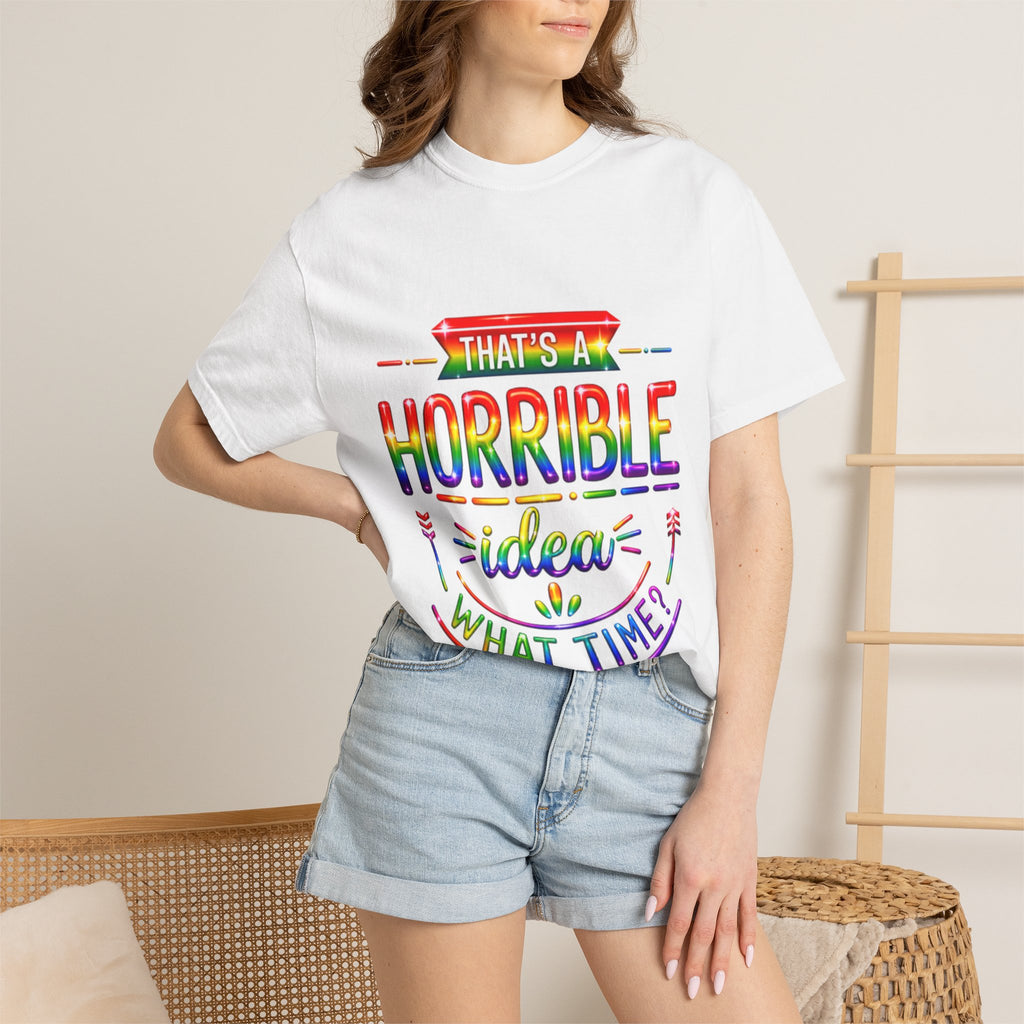 Funny Rainbow “That’s a Horrible Idea — What Time?” Adult T-Shirt