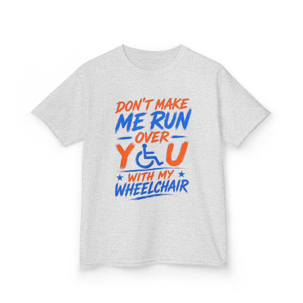 Kids Tee — "Don’t Make Me Run Over You With My Wheelchair" Disability Pride Shirt