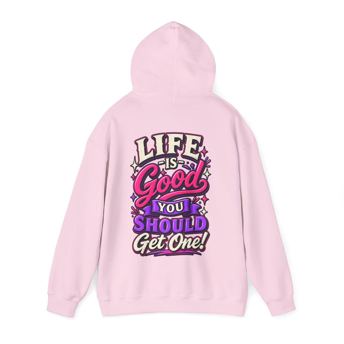 Life Is Good Adult Hoodie — "Life Is Good You Should Get One!" Graphic Pullover