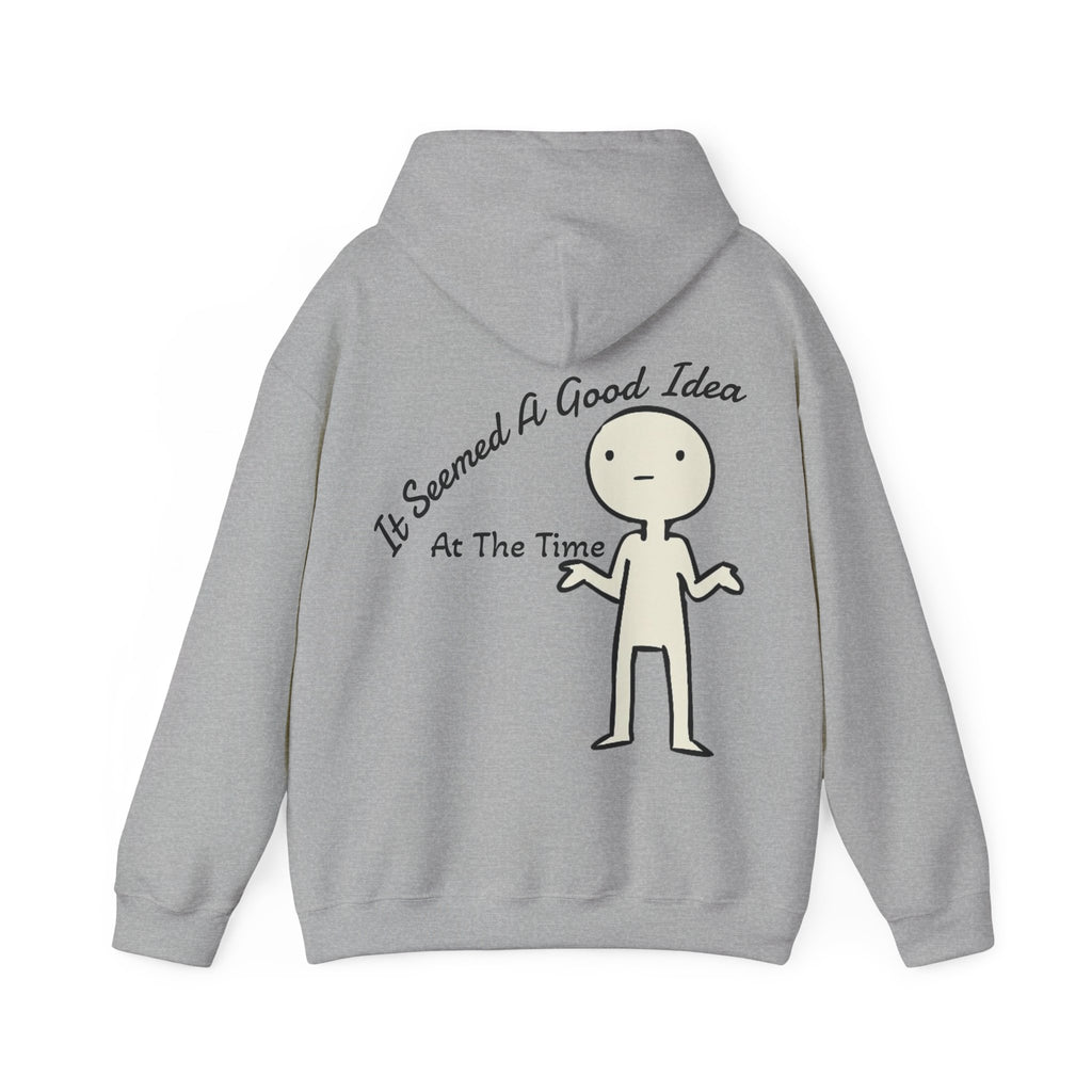 Adult Hoodie — “It Seemed A Good Idea At The Time” Funny Graphic Pullover