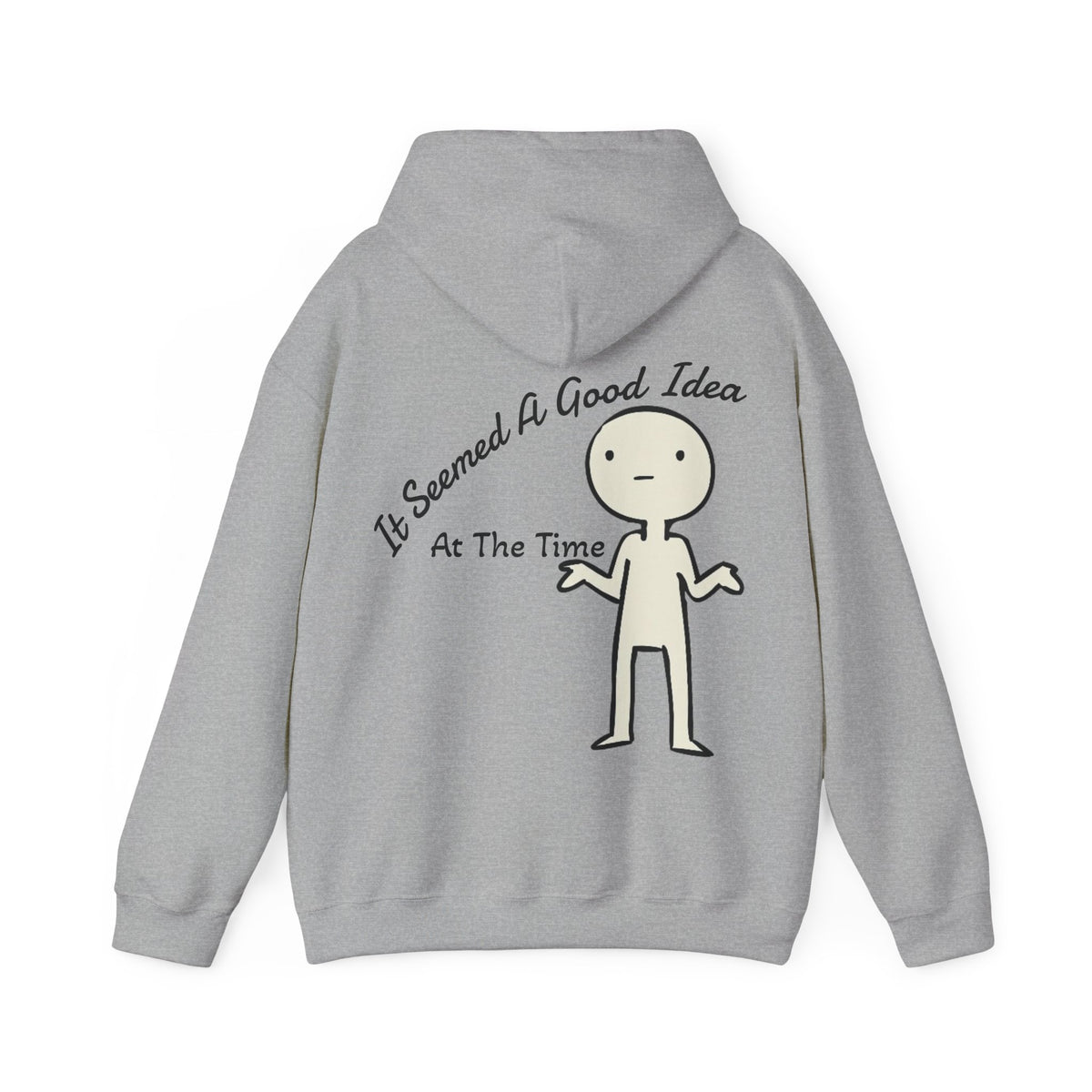 Adult Hoodie — “It Seemed A Good Idea At The Time” Funny Graphic Pullover