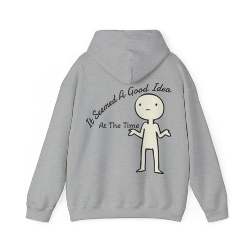 Adult Hoodie — “It Seemed A Good Idea At The Time” Funny Graphic Pullover