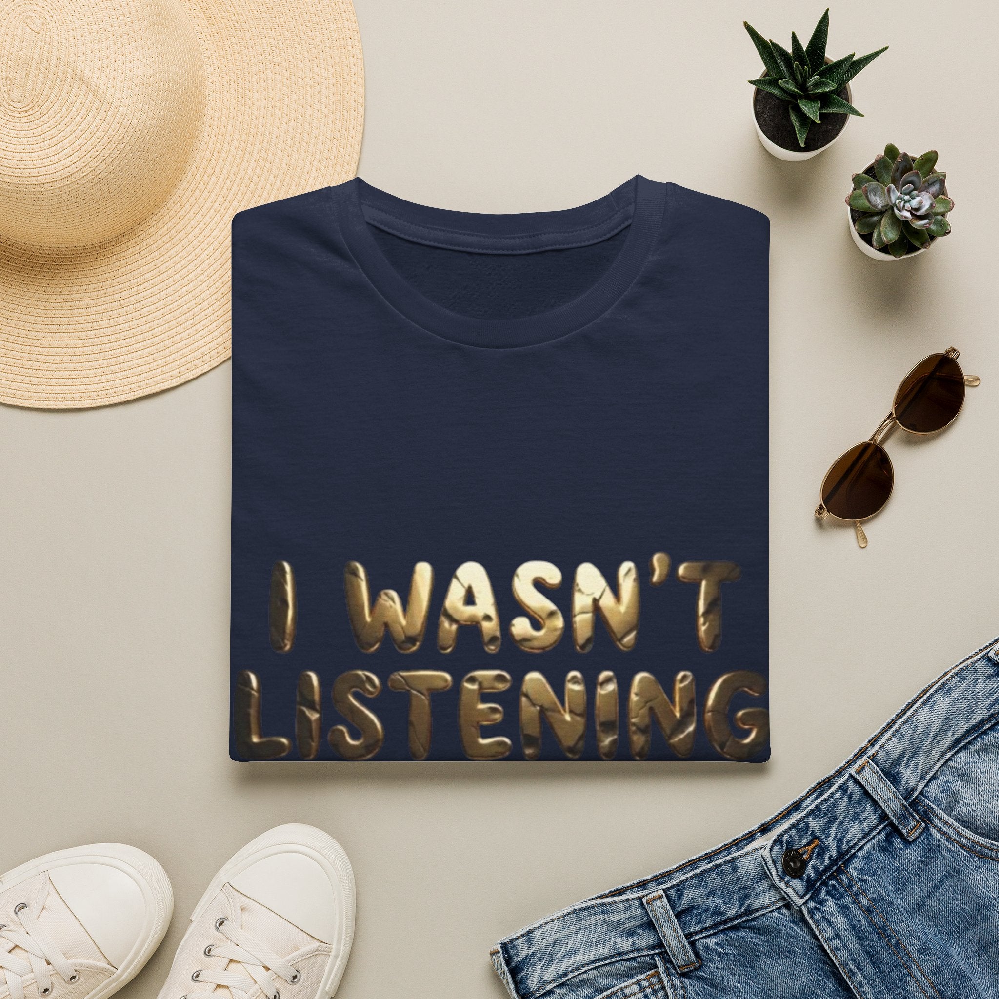 I Wasn't Listening  Adult T‑Shirt — Funny Graphic Tee for Casual Wear