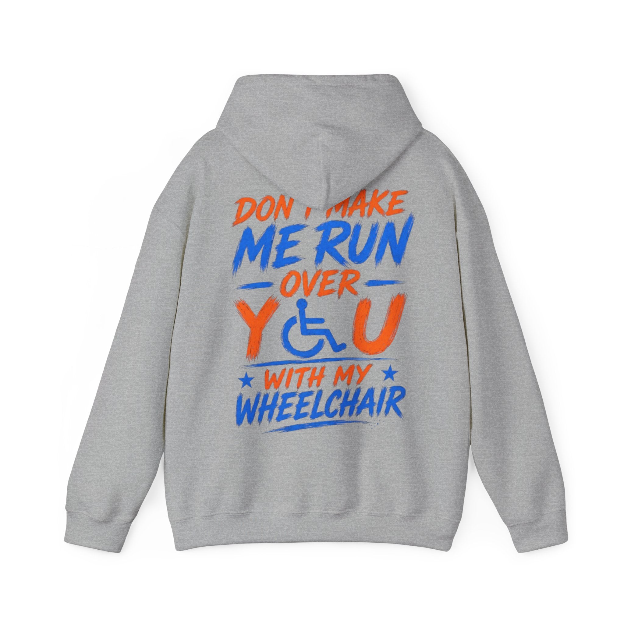 Wheelchair Humor Adult Hoodie - "Don't Make Me Run Over You With My Wheelchair" Back Print