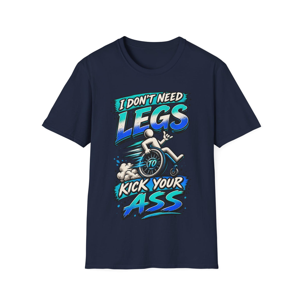 I Don't Need Legs to Kick Your Ass Adult T-Shirt — Funny Wheelchair Disability Pride Tee