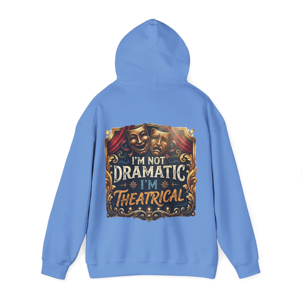 Theatrical Adult Hoodie – “I’m Not Dramatic, I’m Theatrical” Drama Mask Pullover