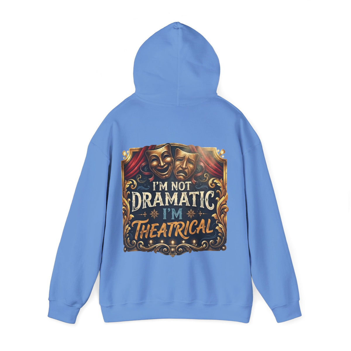 Theatrical Adult Hoodie – “I’m Not Dramatic, I’m Theatrical” Drama Mask Pullover