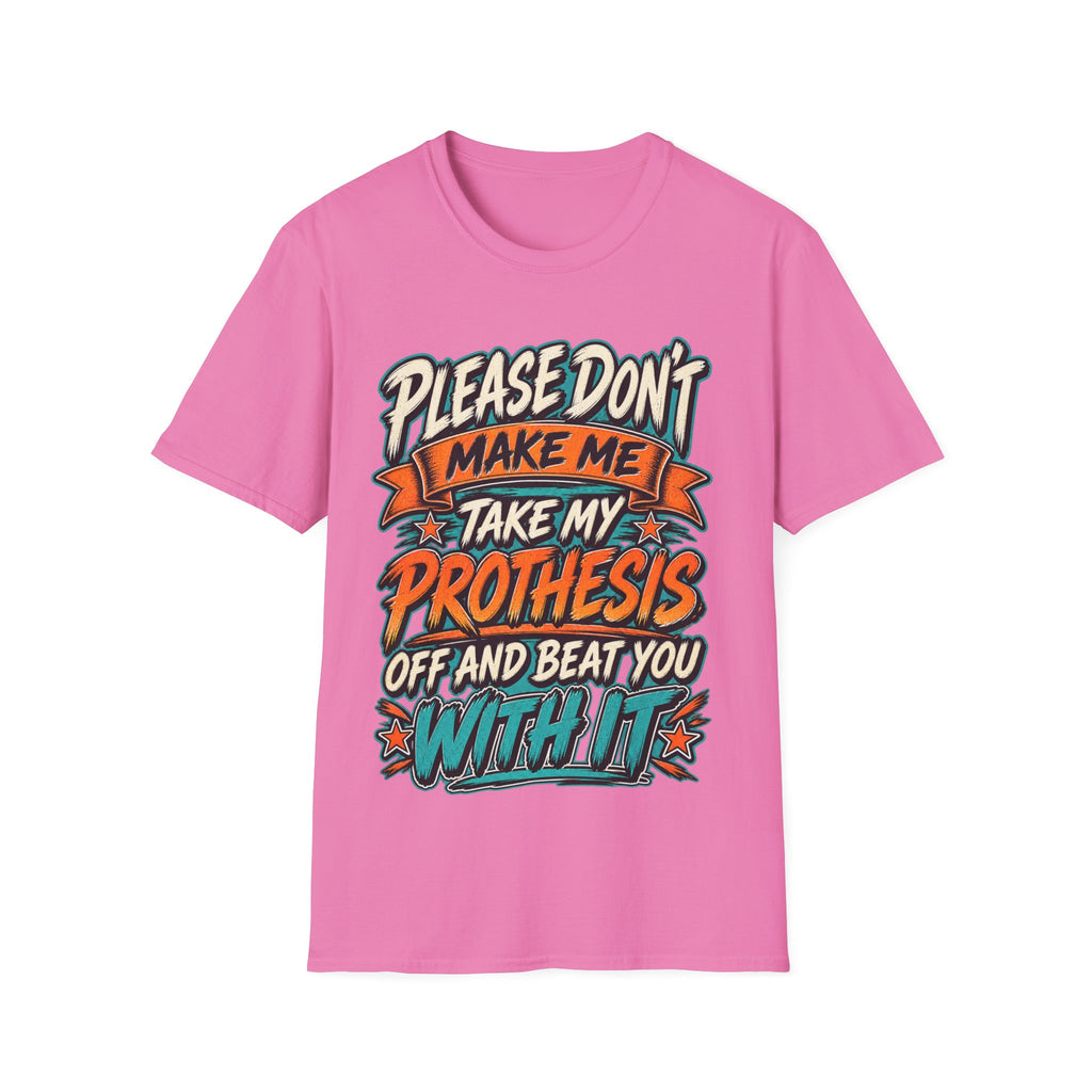 Please Don’t Make Me Take My Prosthesis Adult T-Shirt