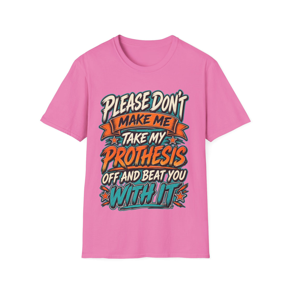 Please Don’t Make Me Take My Prosthesis Adult T-Shirt