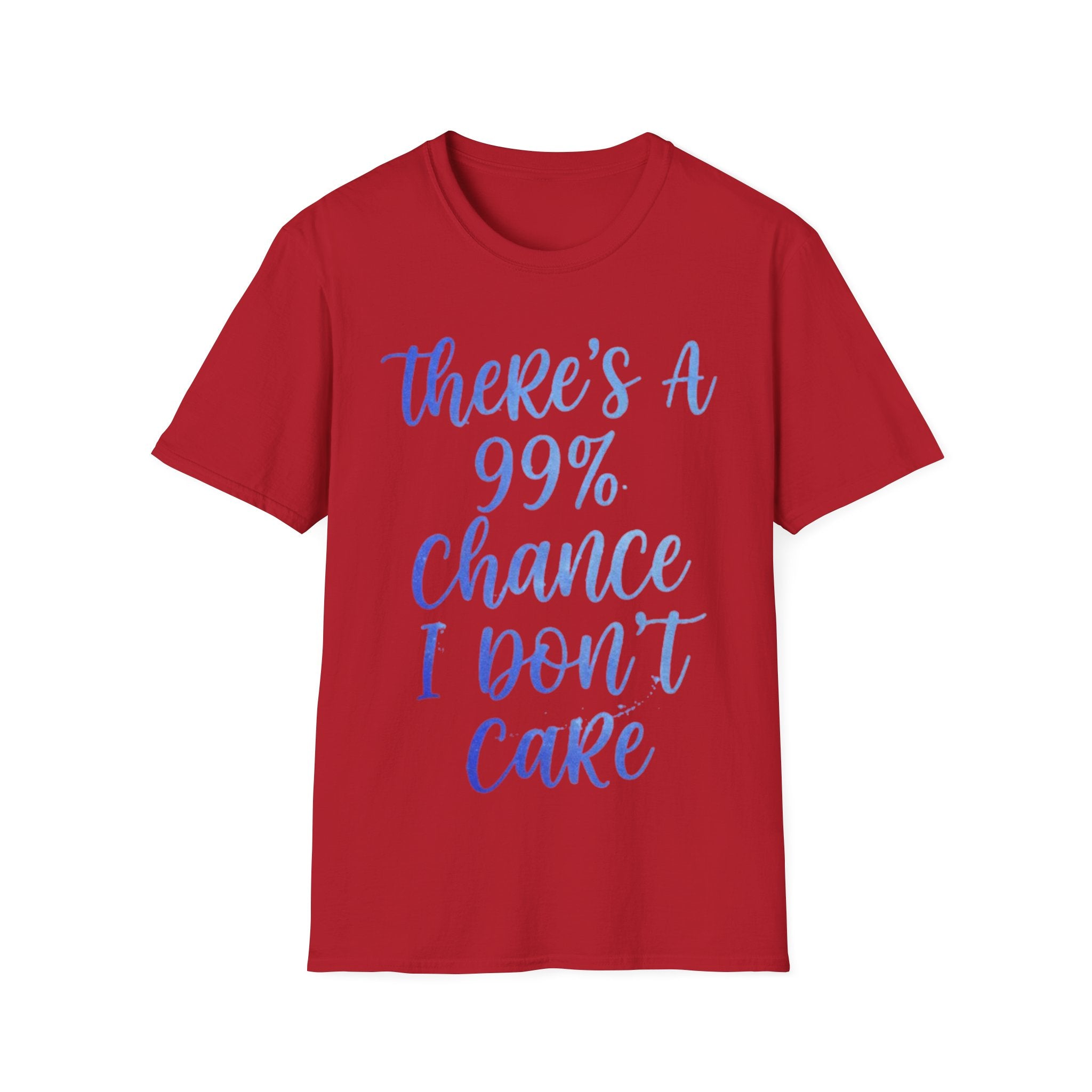 Adult T-Shirt — "There's a 99% Chance I Don't Care" Casual Graphic Tee