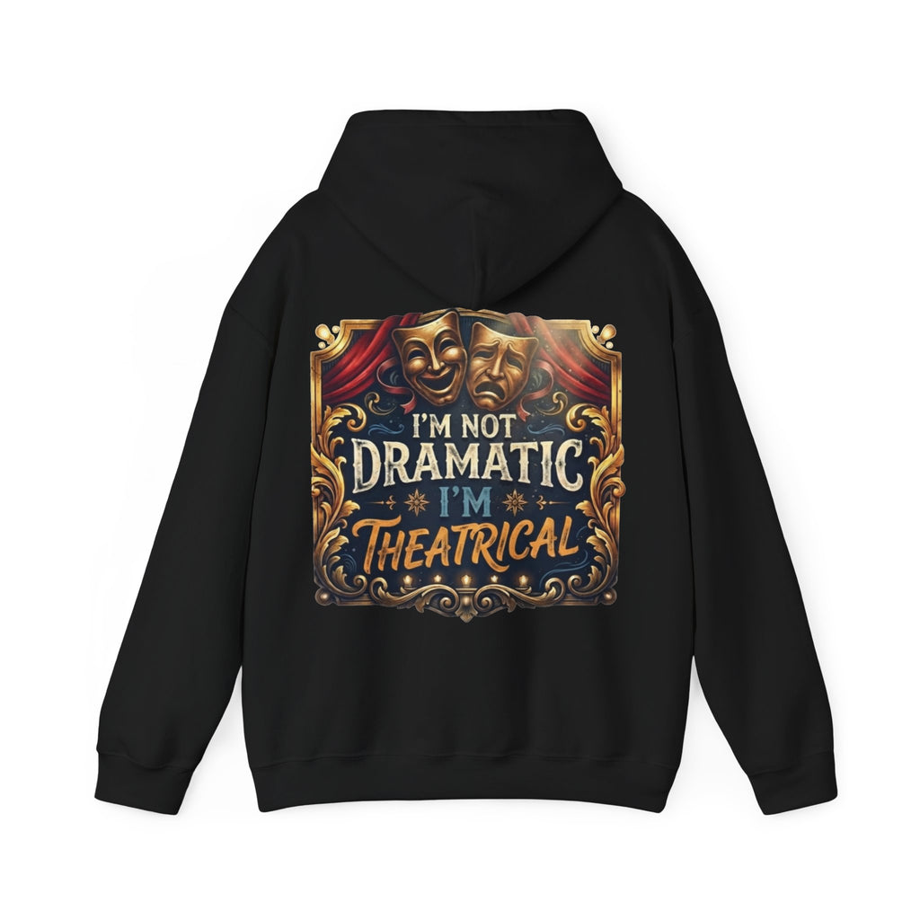 Theatrical Adult Hoodie – “I’m Not Dramatic, I’m Theatrical” Drama Mask Pullover