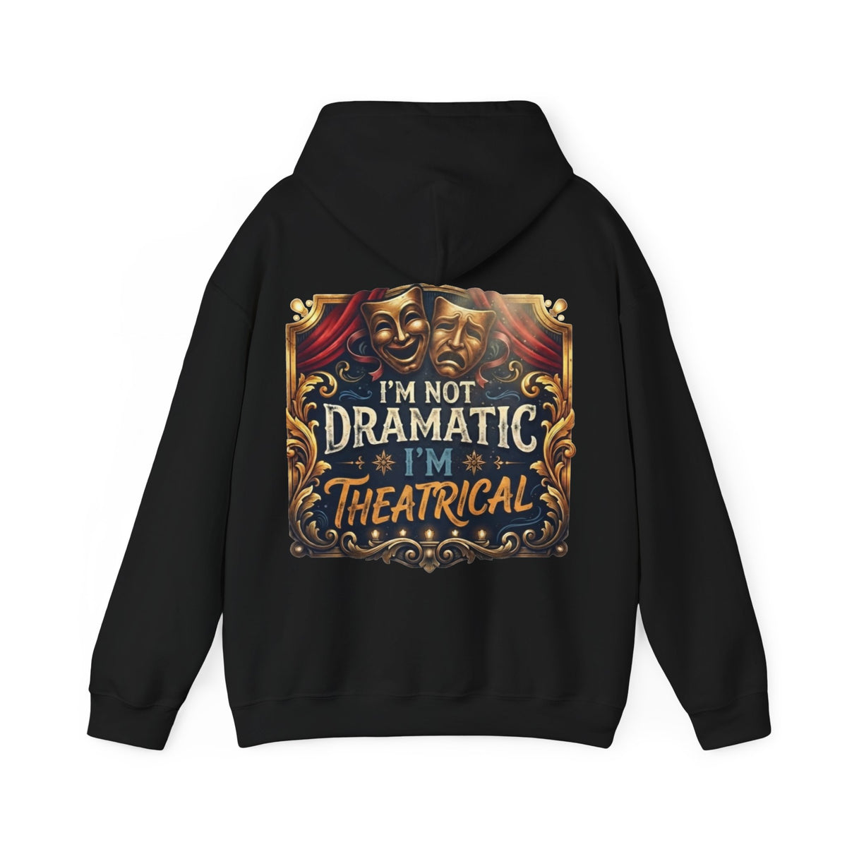 Theatrical Adult Hoodie – “I’m Not Dramatic, I’m Theatrical” Drama Mask Pullover