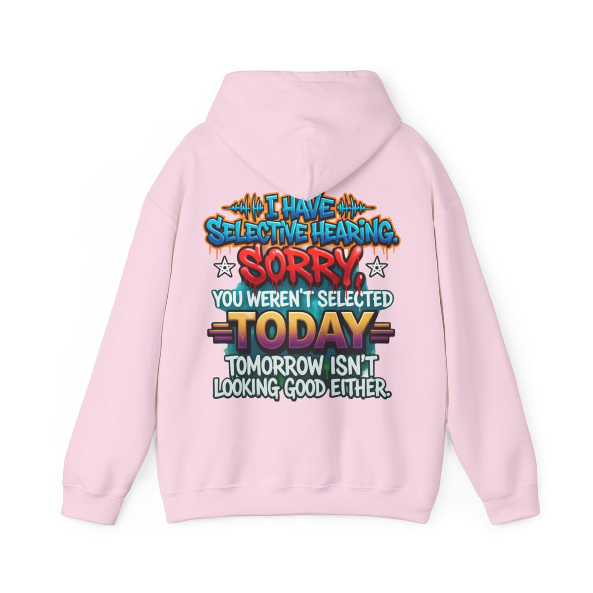 Adult Hoodie — "I Have Selective Hearing, Sorry You Weren’t Selected Today" Graphic Hoodie