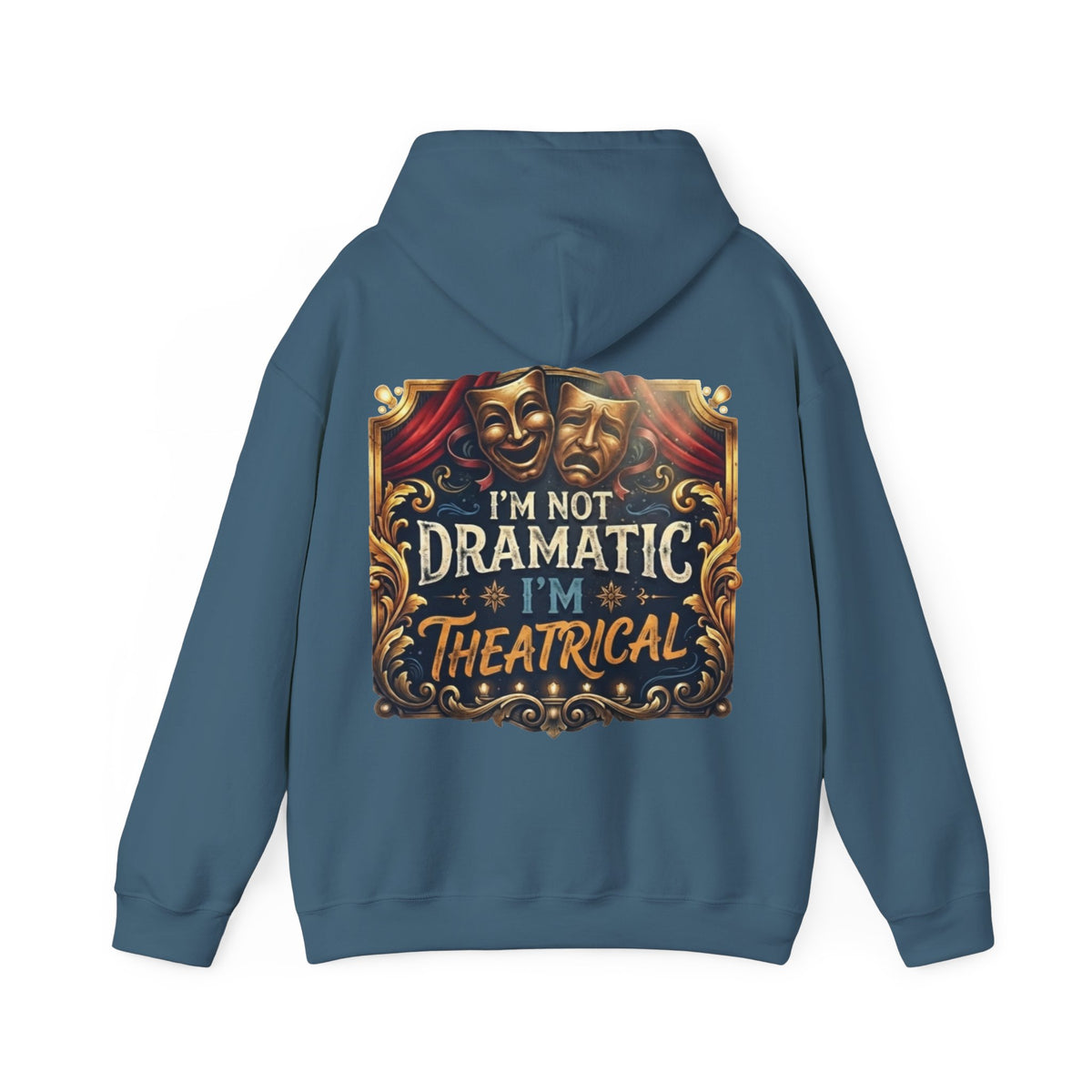 Theatrical Adult Hoodie – “I’m Not Dramatic, I’m Theatrical” Drama Mask Pullover