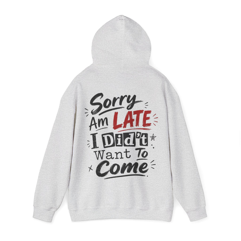 Sorry I’m Late Adult Hoodie — “I Didn’t Want To Come” Funny Graphic Pullover