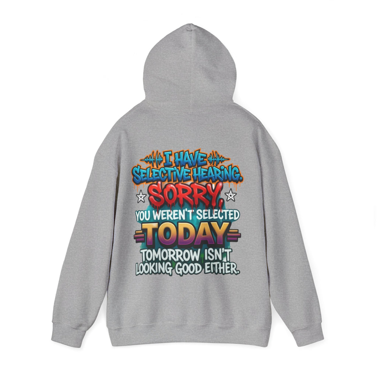 Adult Hoodie — "I Have Selective Hearing, Sorry You Weren’t Selected Today" Graphic Hoodie