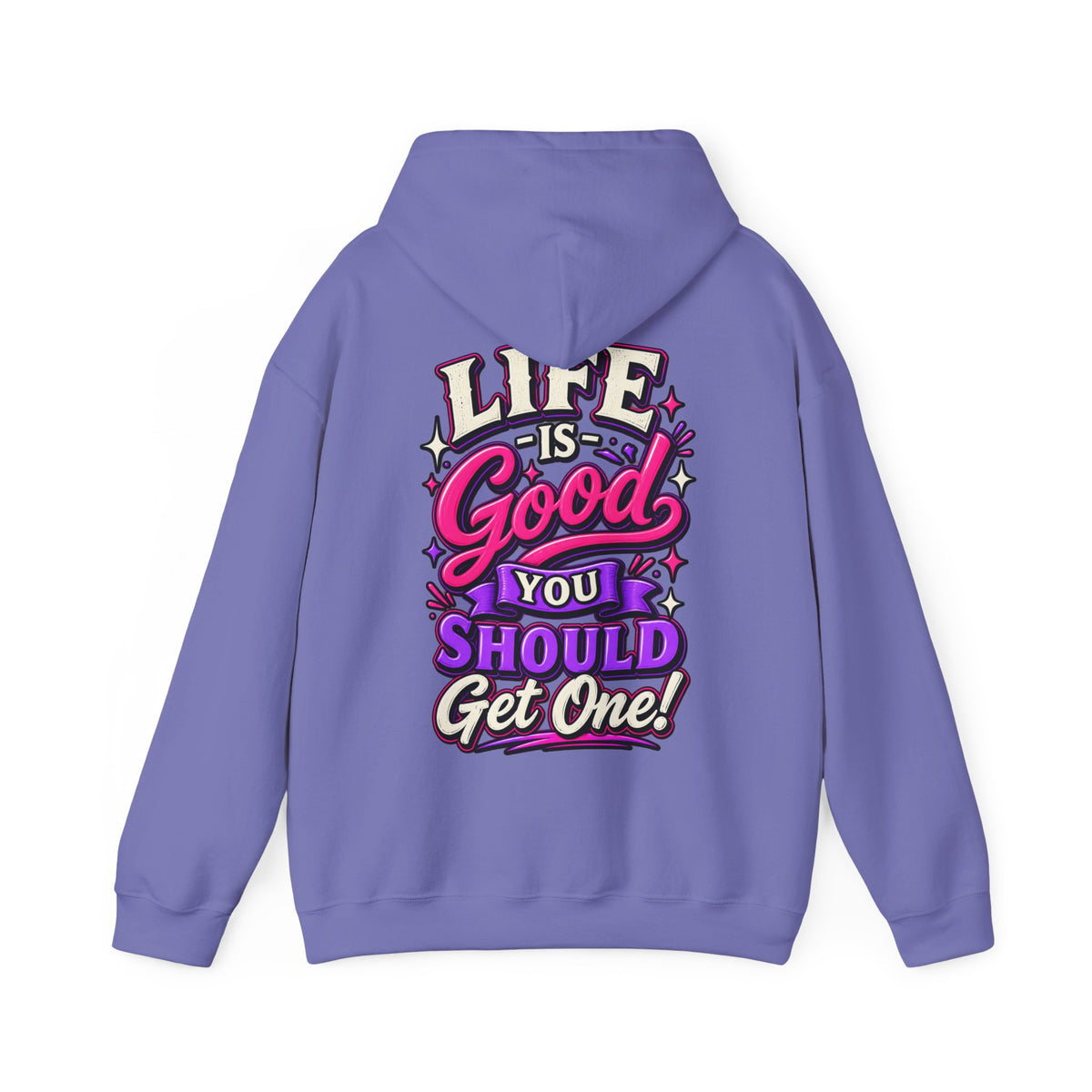 Life Is Good Adult Hoodie — "Life Is Good You Should Get One!" Graphic Pullover