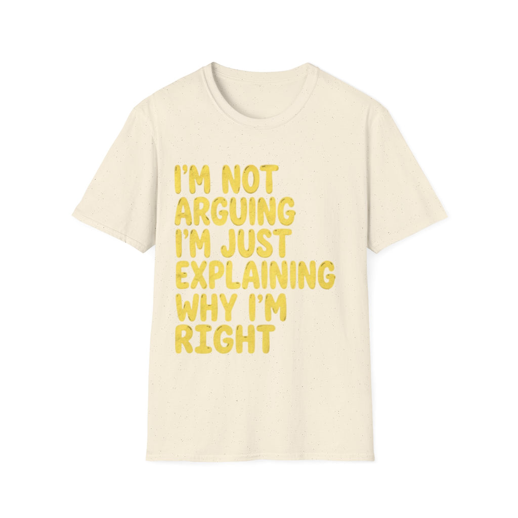 I'm Not Arguing I'm Just Explaining Why I'm Right Adult T-Shirt
