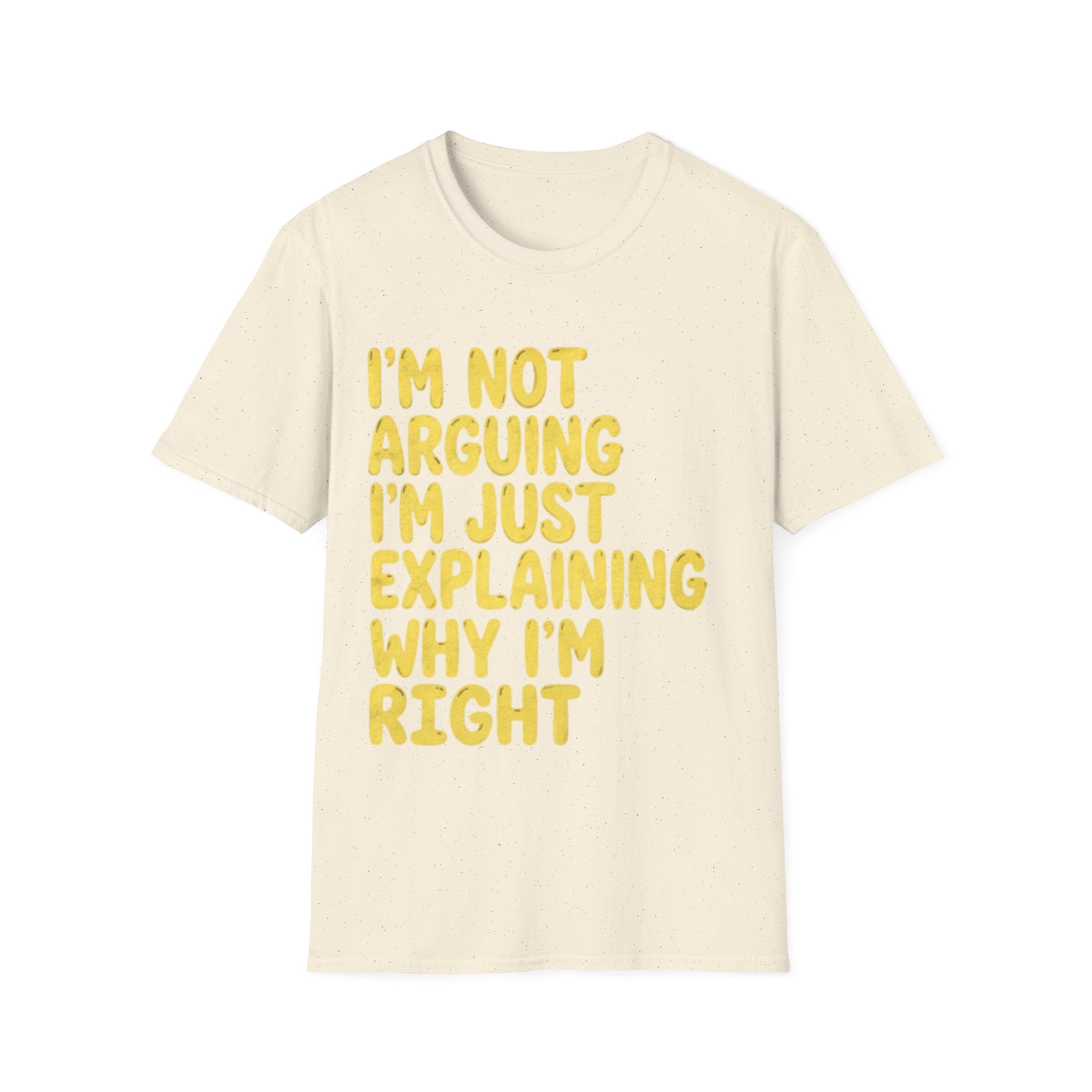 I'm Not Arguing I'm Just Explaining Why I'm Right Adult T-Shirt