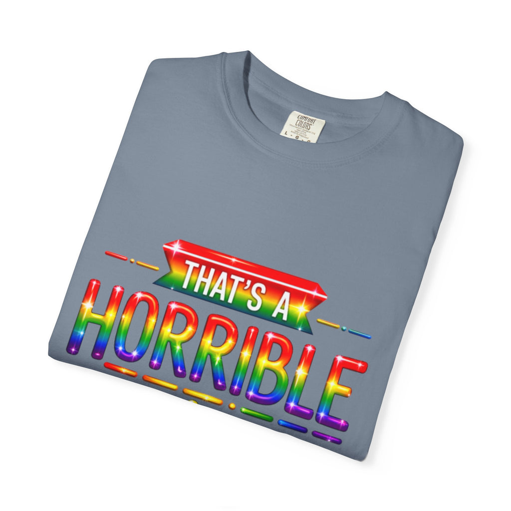 Funny Rainbow “That’s a Horrible Idea — What Time?” Adult T-Shirt