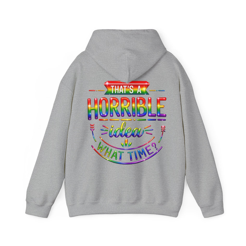 Hoodie — "That's a Horrible Idea, What Time?" Colorful Rainbow Graphic Hoodie