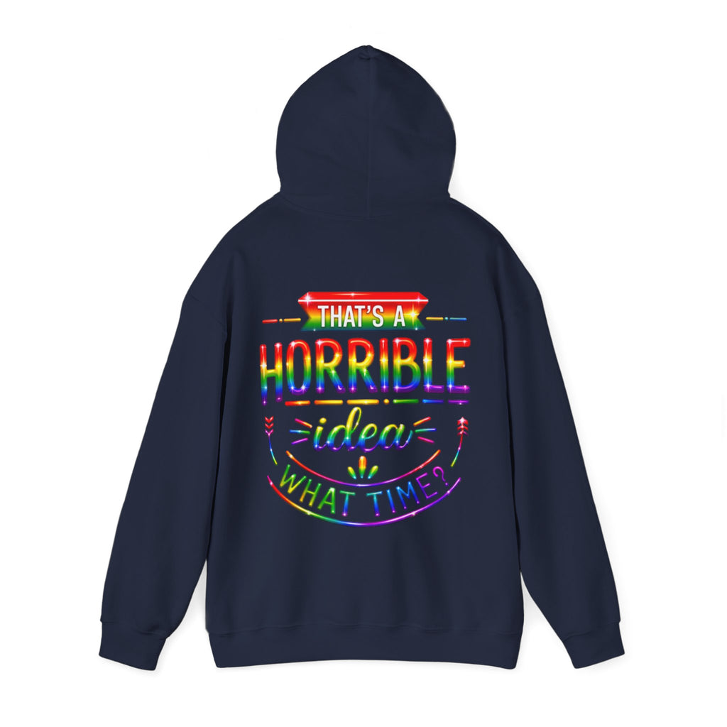 Hoodie — "That's a Horrible Idea, What Time?" Colorful Rainbow Graphic Hoodie