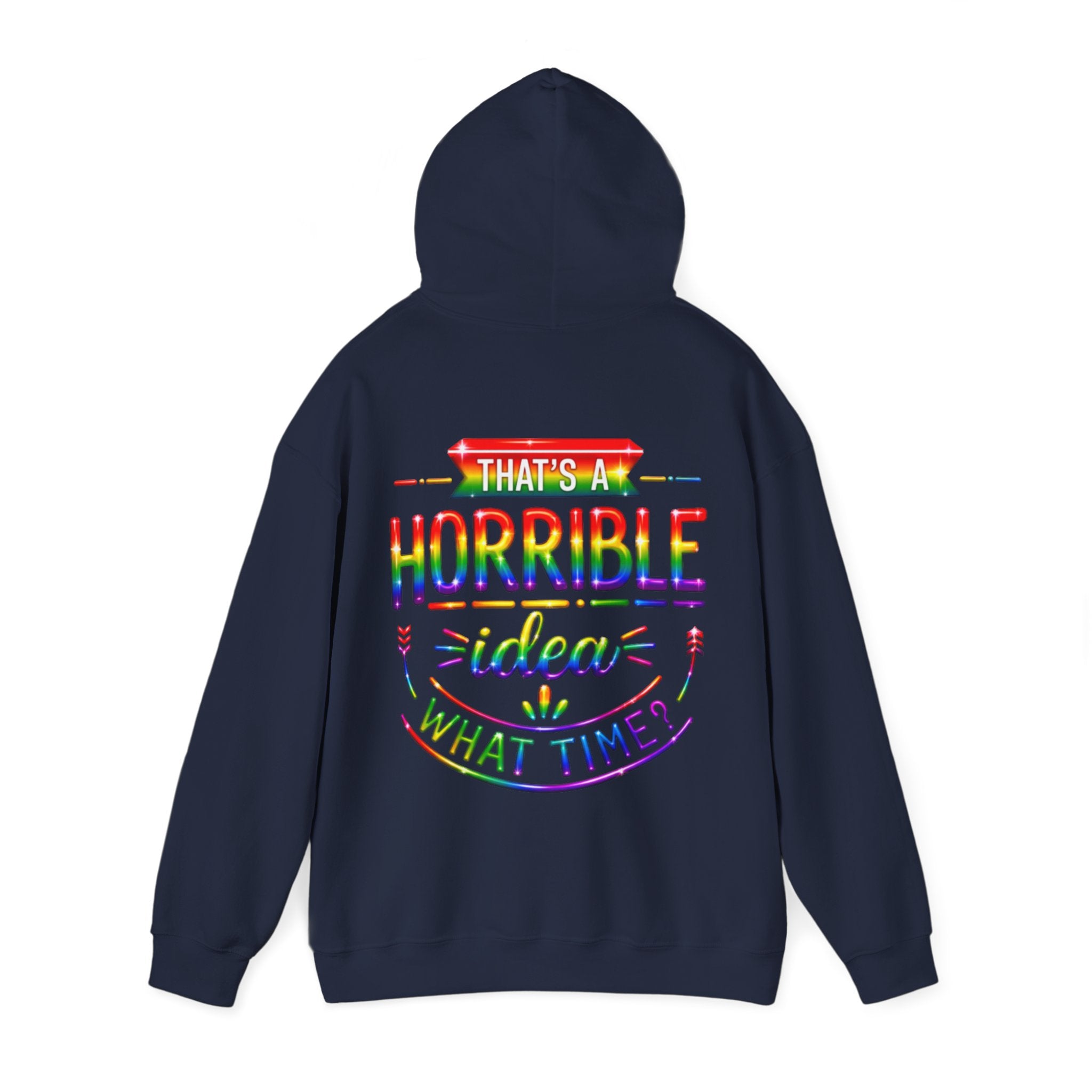 Hoodie — "That's a Horrible Idea, What Time?" Colorful Rainbow Graphic Hoodie