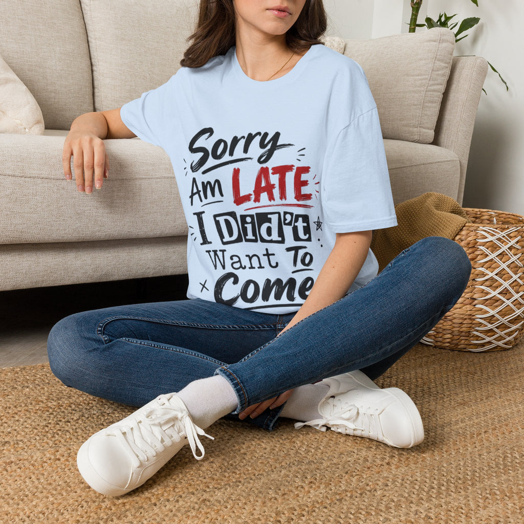 Sorry I’m Late Adult T-Shirt — Funny Graphic Tee ('Sorry Am Late I Didn’t Want To Come')