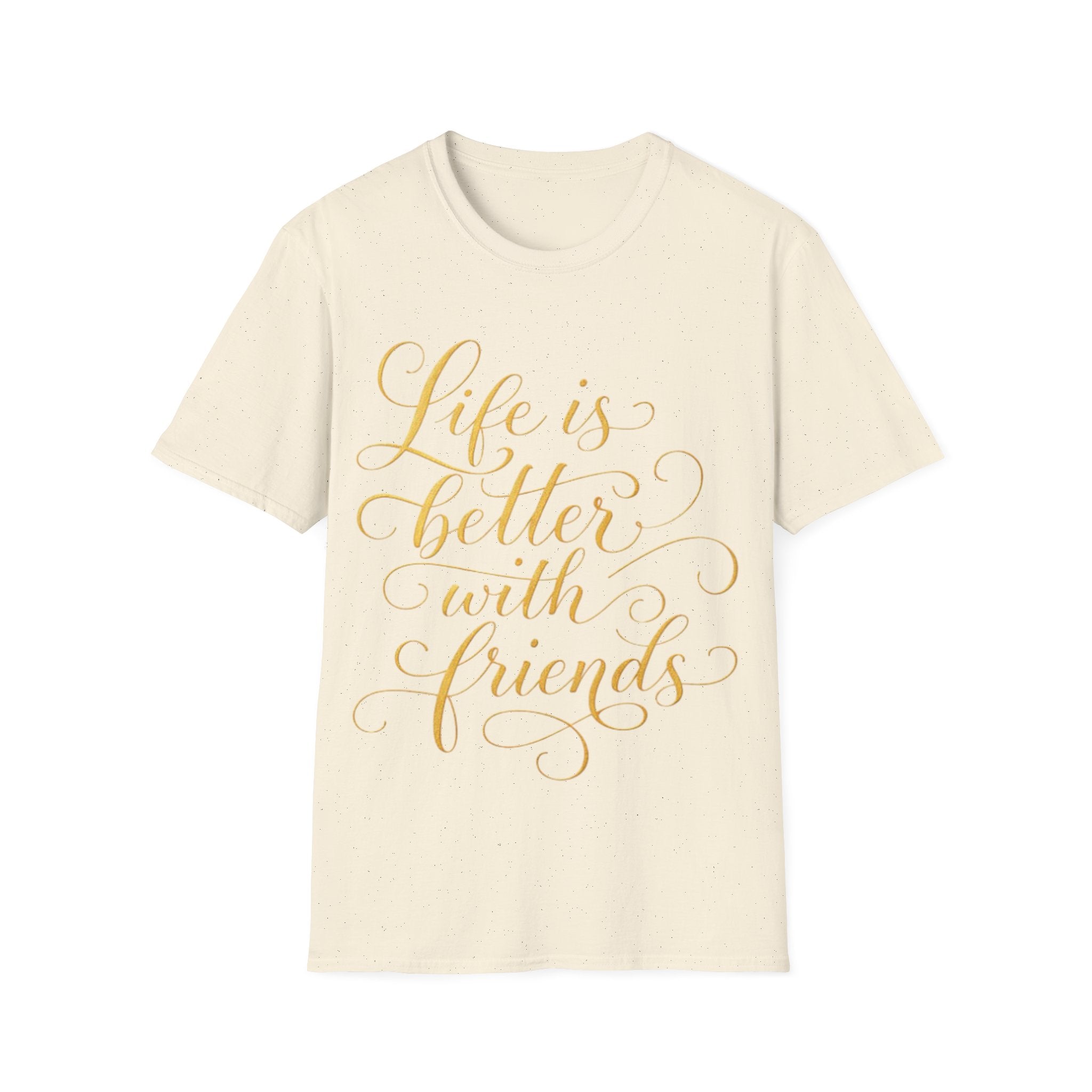 Adult T-Shirt — "Life is Better with Friends" Gold Script Tee