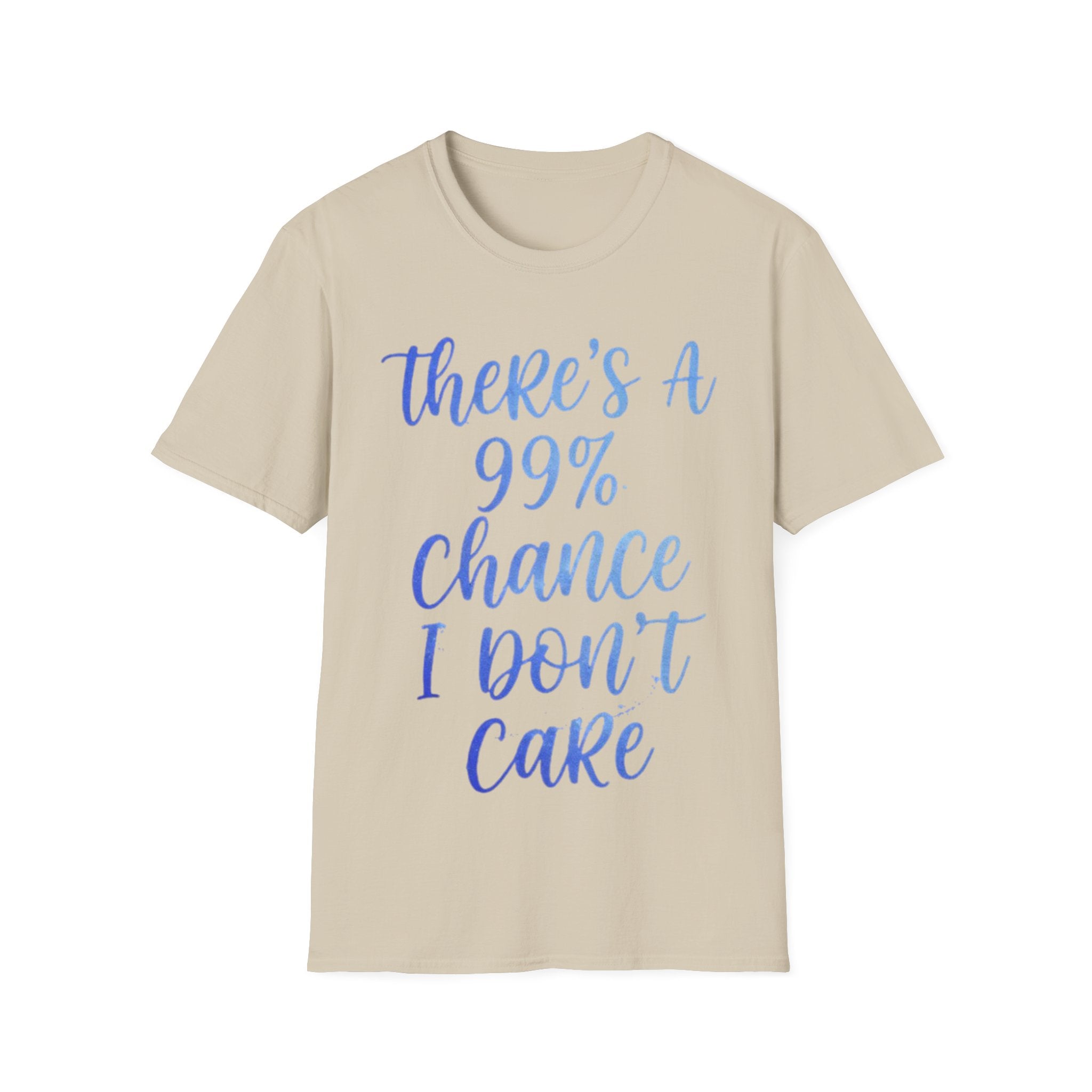 Adult T-Shirt — "There's a 99% Chance I Don't Care" Casual Graphic Tee