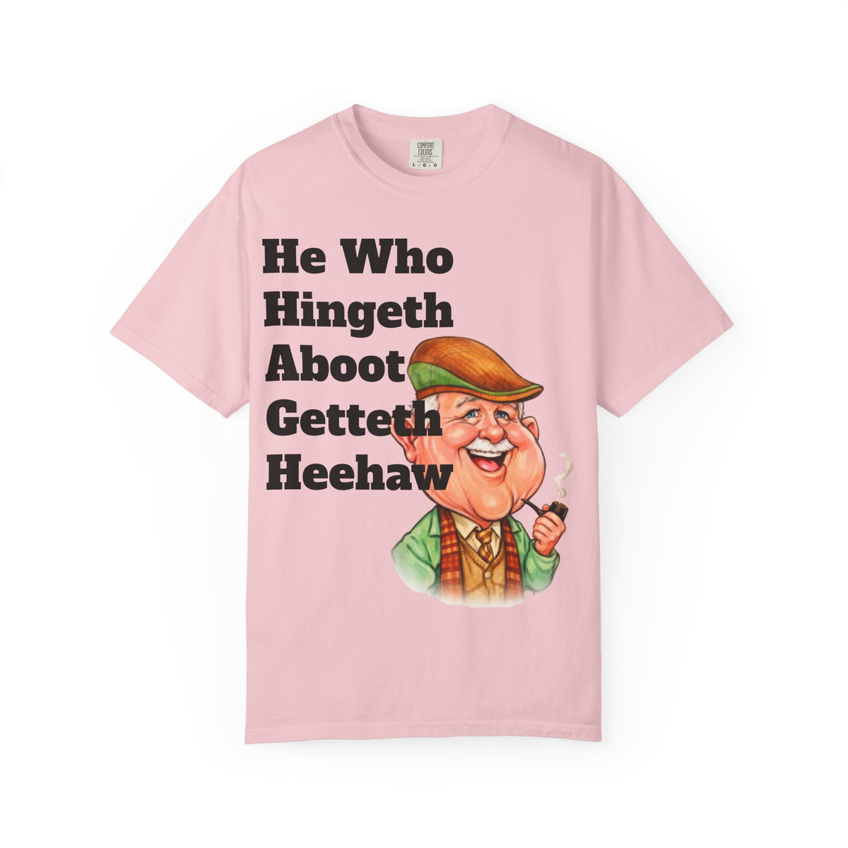 Funny Country Saying Adult T-Shirt — "He Who Hingeth Aboot Getteth Heehaw" with Cheeky Grandpa Illustration