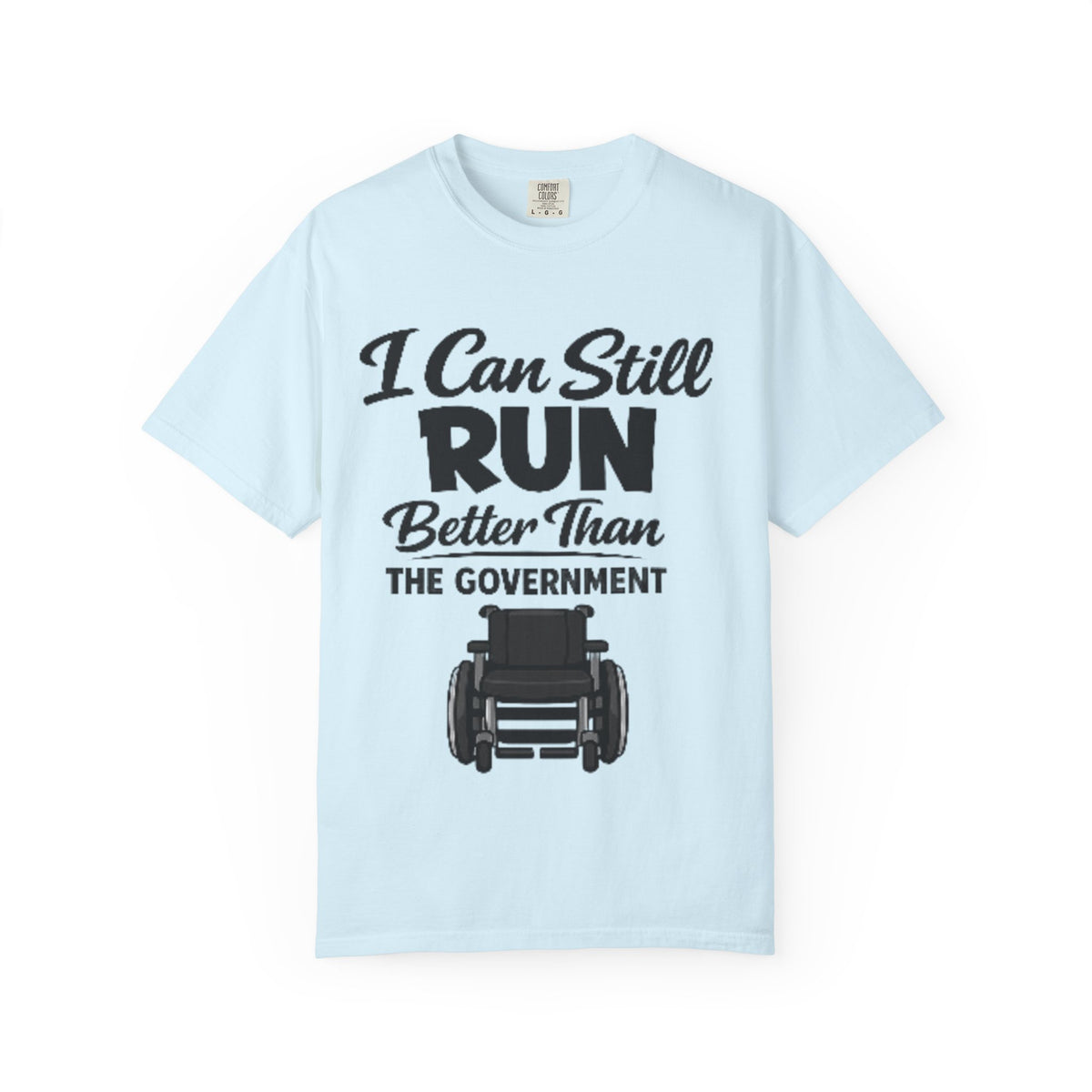 Adult T-Shirt — "I Can Still Run Better Than The Government" Wheelchair Humour Tee