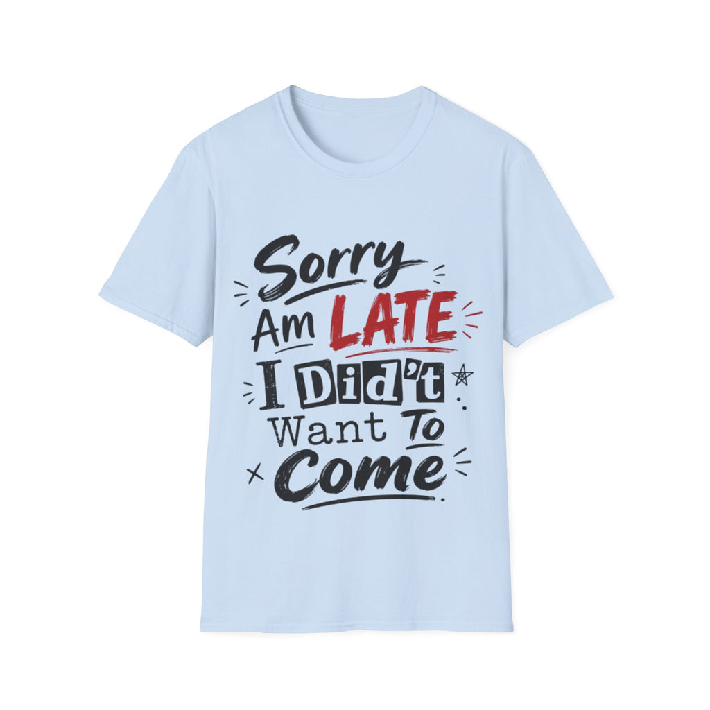Sorry I’m Late Adult T-Shirt — Funny Graphic Tee ('Sorry Am Late I Didn’t Want To Come')