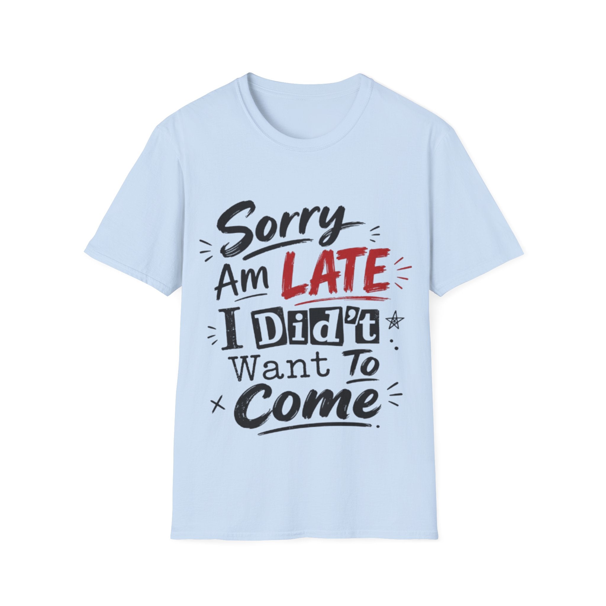 Sorry I’m Late Adult T-Shirt — Funny Graphic Tee ('Sorry Am Late I Didn’t Want To Come')