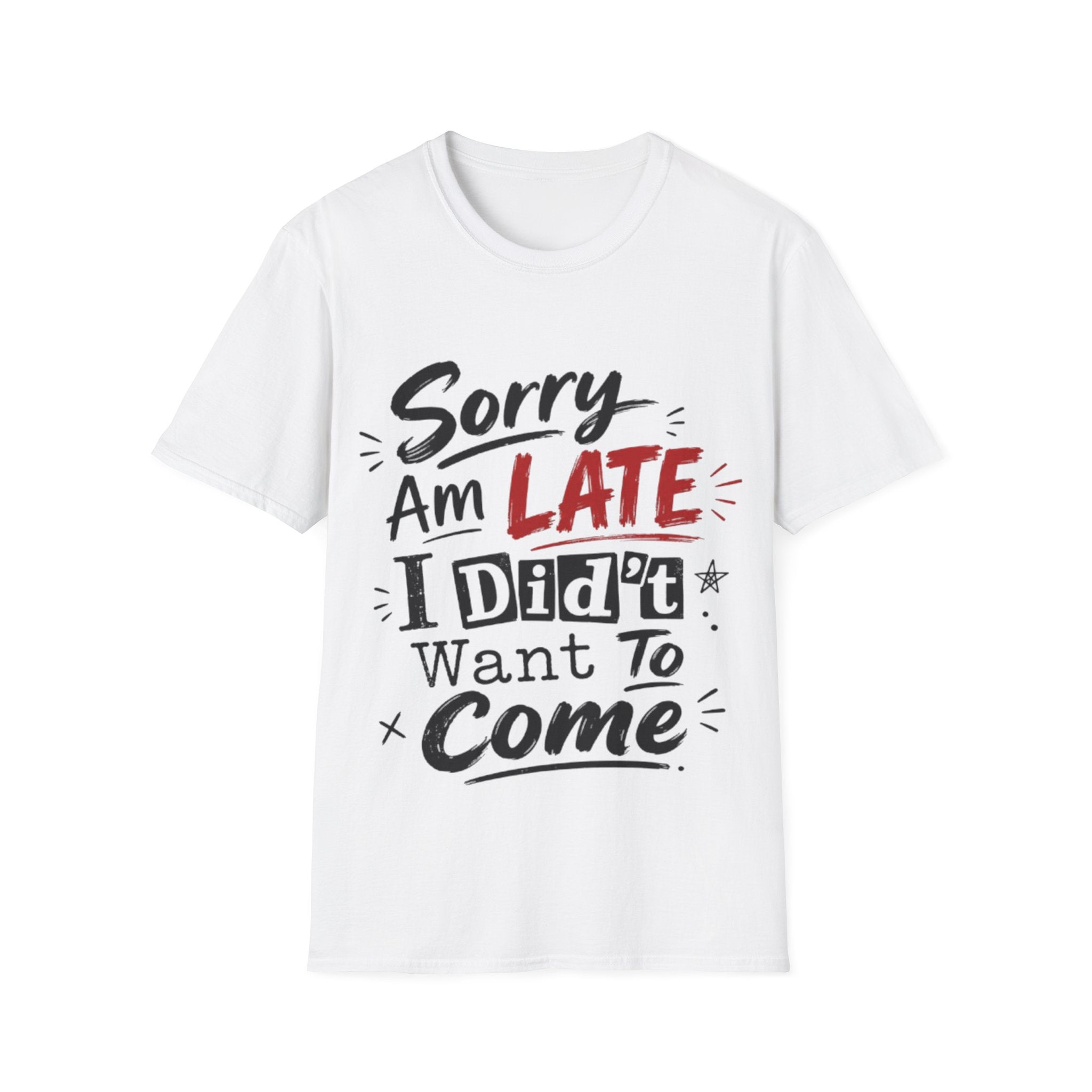 Sorry I’m Late Adult T-Shirt — Funny Graphic Tee ('Sorry Am Late I Didn’t Want To Come')