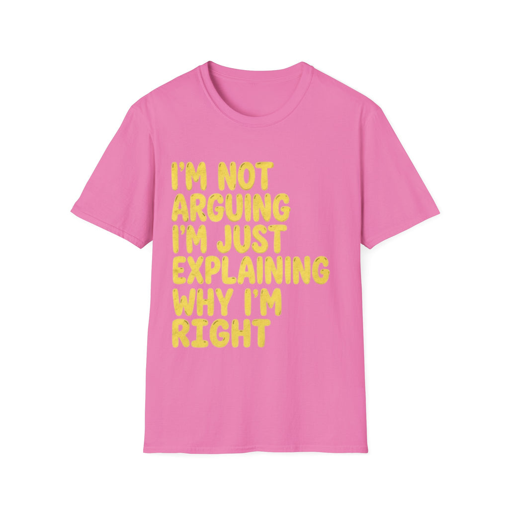 I'm Not Arguing I'm Just Explaining Why I'm Right Adult T-Shirt