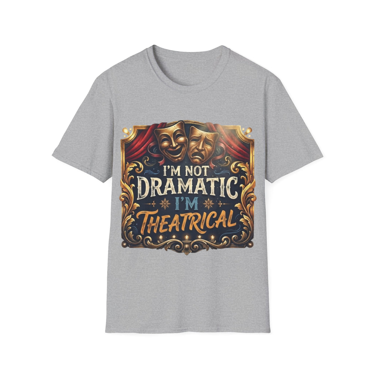 Theatrical Drama Mask Adult T‑Shirt — "I'm Not Dramatic I'm Theatrical" Graphic Tee