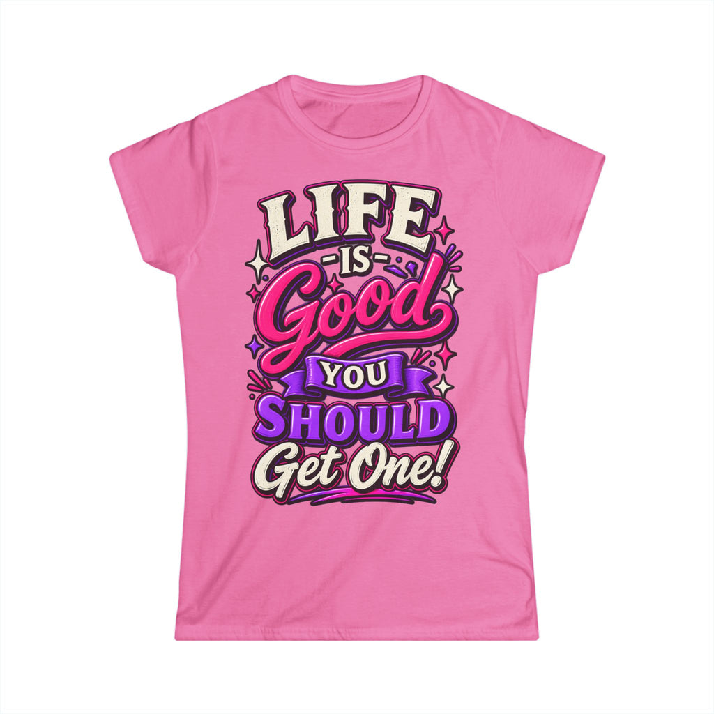 Women’s Adult T‑Shirt - Life is good you should get one