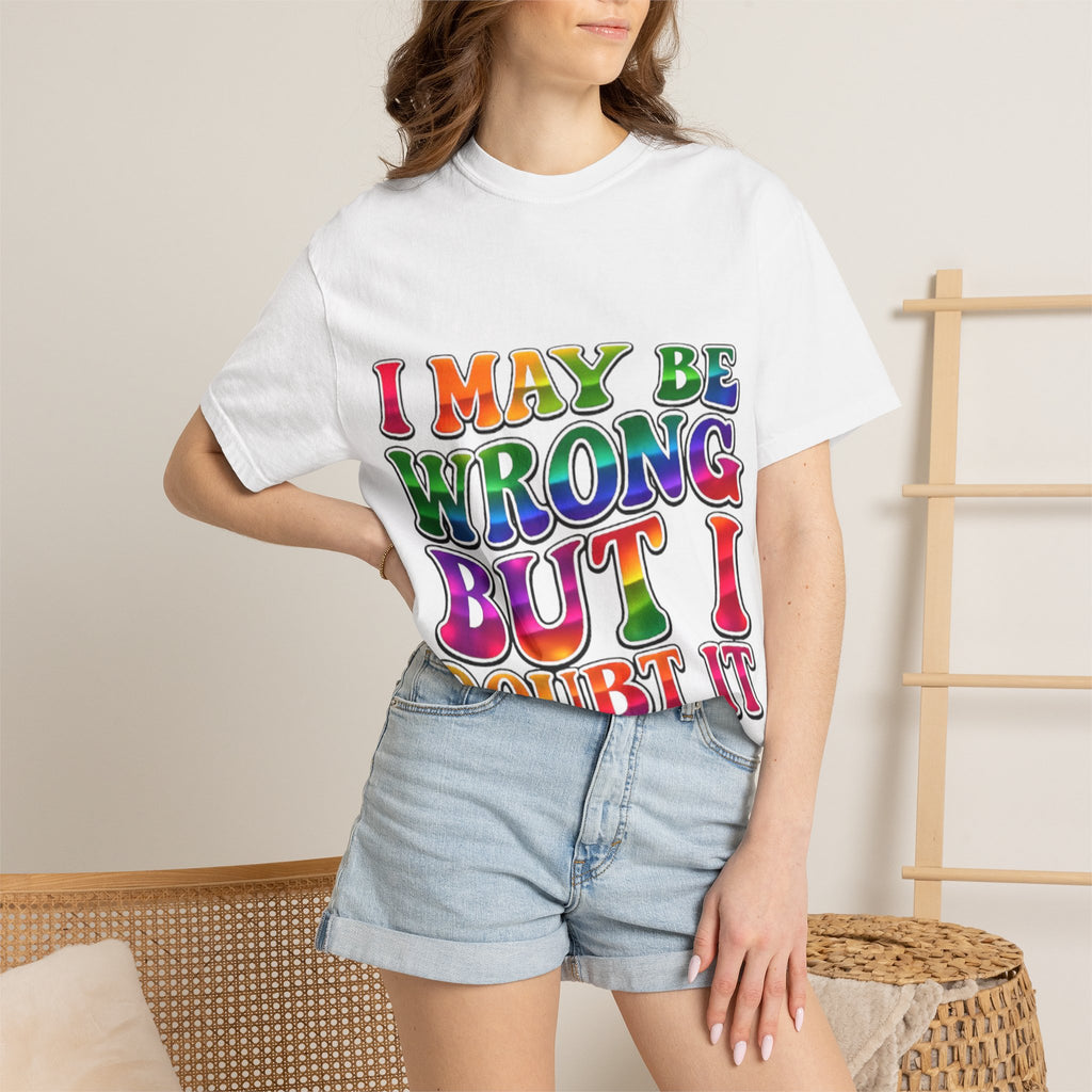 I May Be Wrong But I Doubt It T-Shirt — Funny Retro Rainbow Statement Tee
