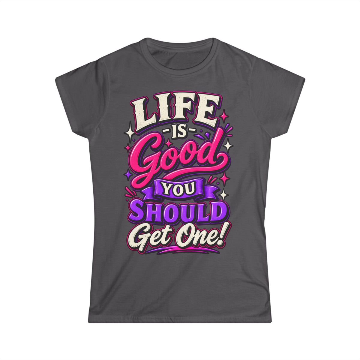 Women’s Adult T‑Shirt - Life is good you should get one