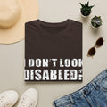 Adult T-Shirt — "Don't Look Disabled? Well You Don't Look Stupid So There You Go" Empowerment Tee