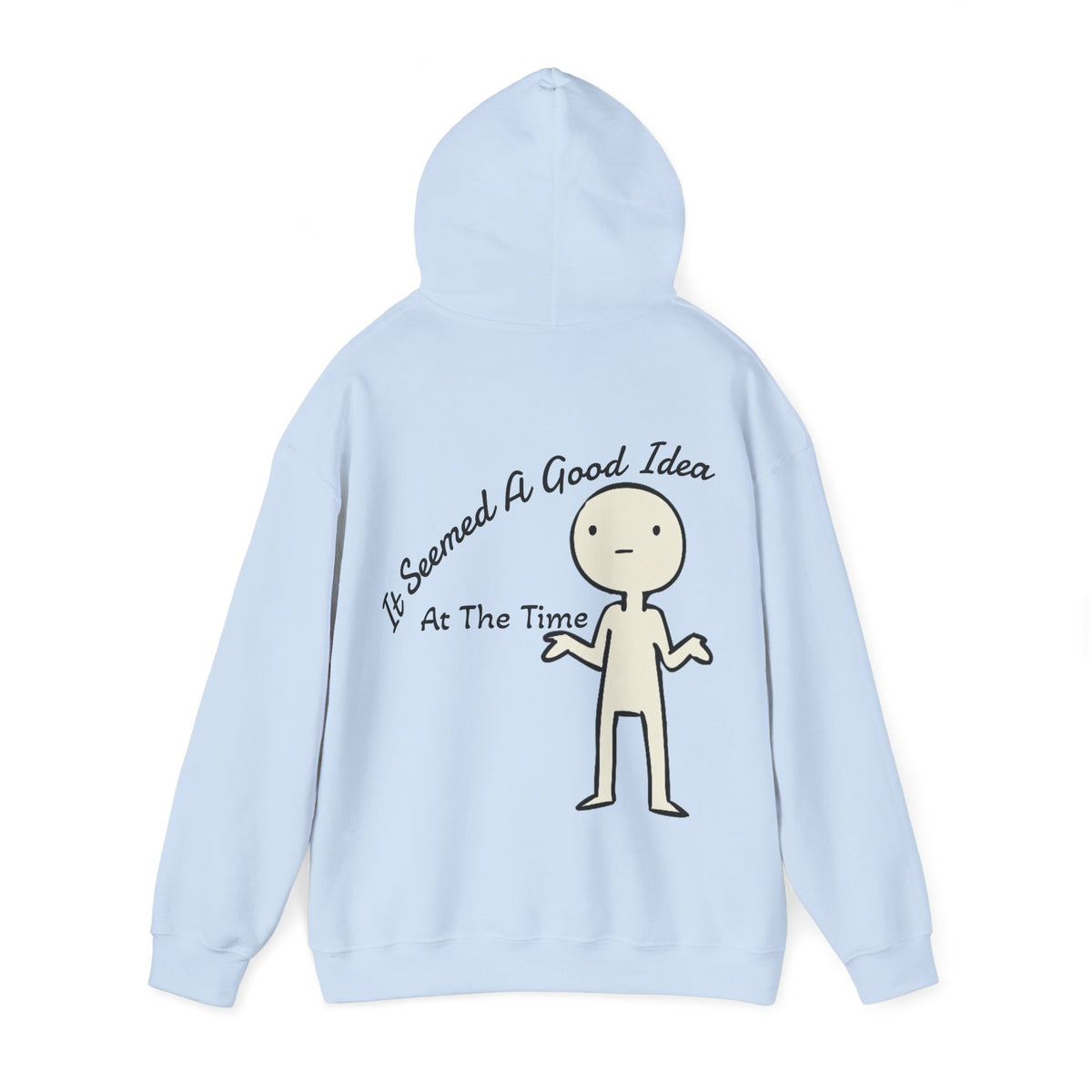 Adult Hoodie — “It Seemed A Good Idea At The Time” Funny Graphic Pullover
