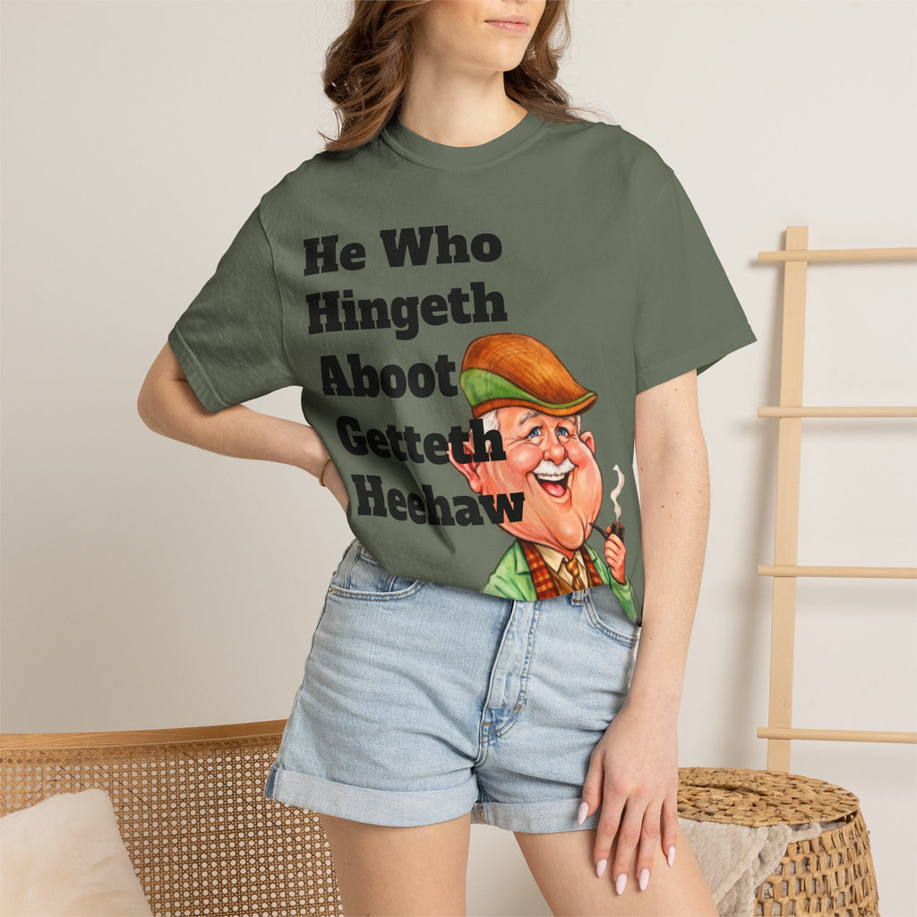 Funny Country Saying Adult T-Shirt — "He Who Hingeth Aboot Getteth Heehaw" with Cheeky Grandpa Illustration