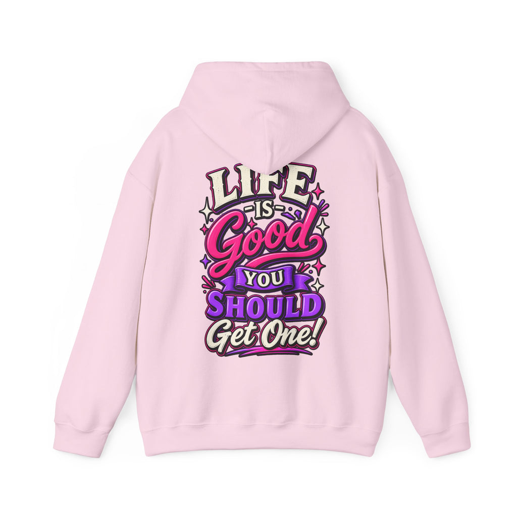 Life Is Good Adult Hoodie — "Life Is Good You Should Get One!" Graphic Pullover