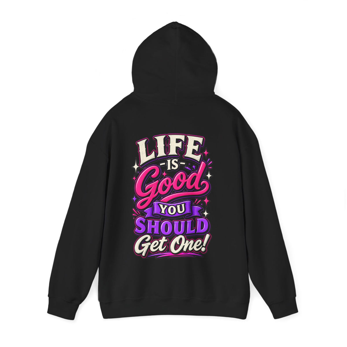 Life Is Good Adult Hoodie — "Life Is Good You Should Get One!" Graphic Pullover