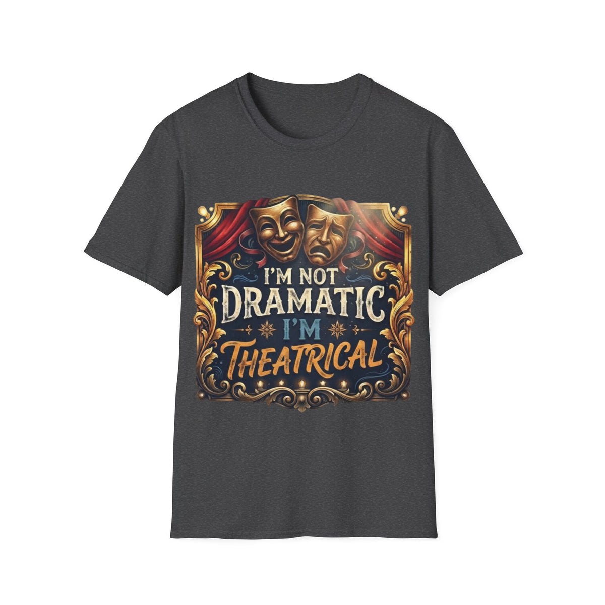 Theatrical Drama Mask Adult T‑Shirt — "I'm Not Dramatic I'm Theatrical" Graphic Tee