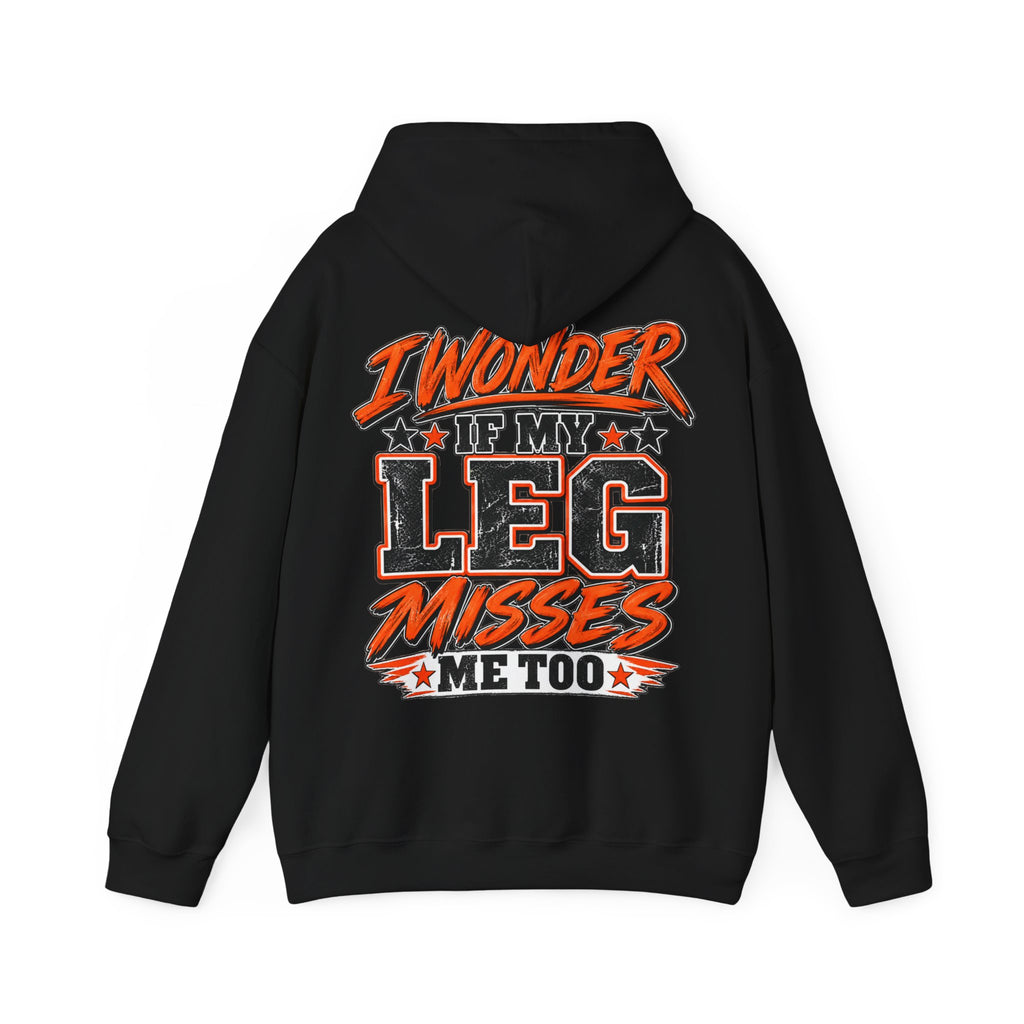 Funny Adult Hoodie — "I Wonder If My Leg Misses Me Too" Graphic Pullover