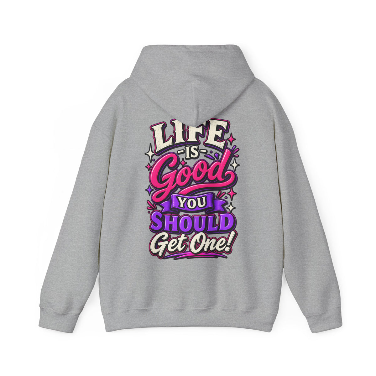Life Is Good Adult Hoodie — "Life Is Good You Should Get One!" Graphic Pullover
