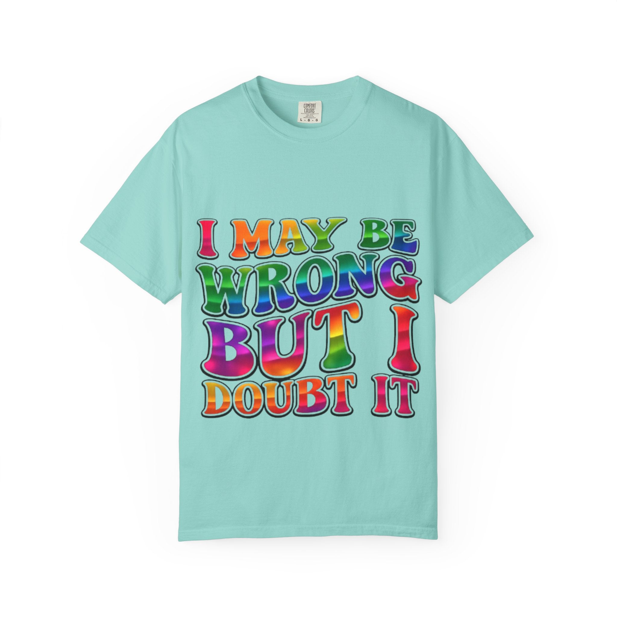 I May Be Wrong But I Doubt It T-Shirt — Funny Retro Rainbow Statement Tee